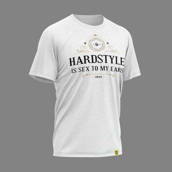 T-Shirt · Hardstyle is sex to my ears