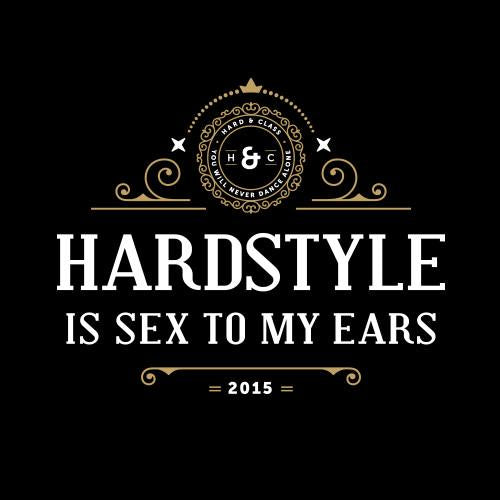 T-Shirt · Hardstyle is sex to my ears